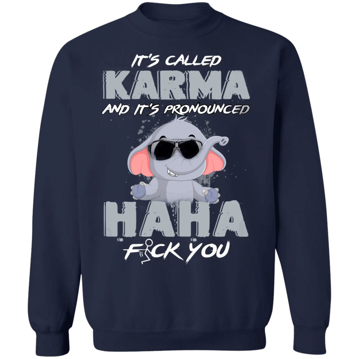 Elephant It's Called Karma And It's Pronounced Haha - Elephant Sweatshirt Funny Gifts Karma Clothing