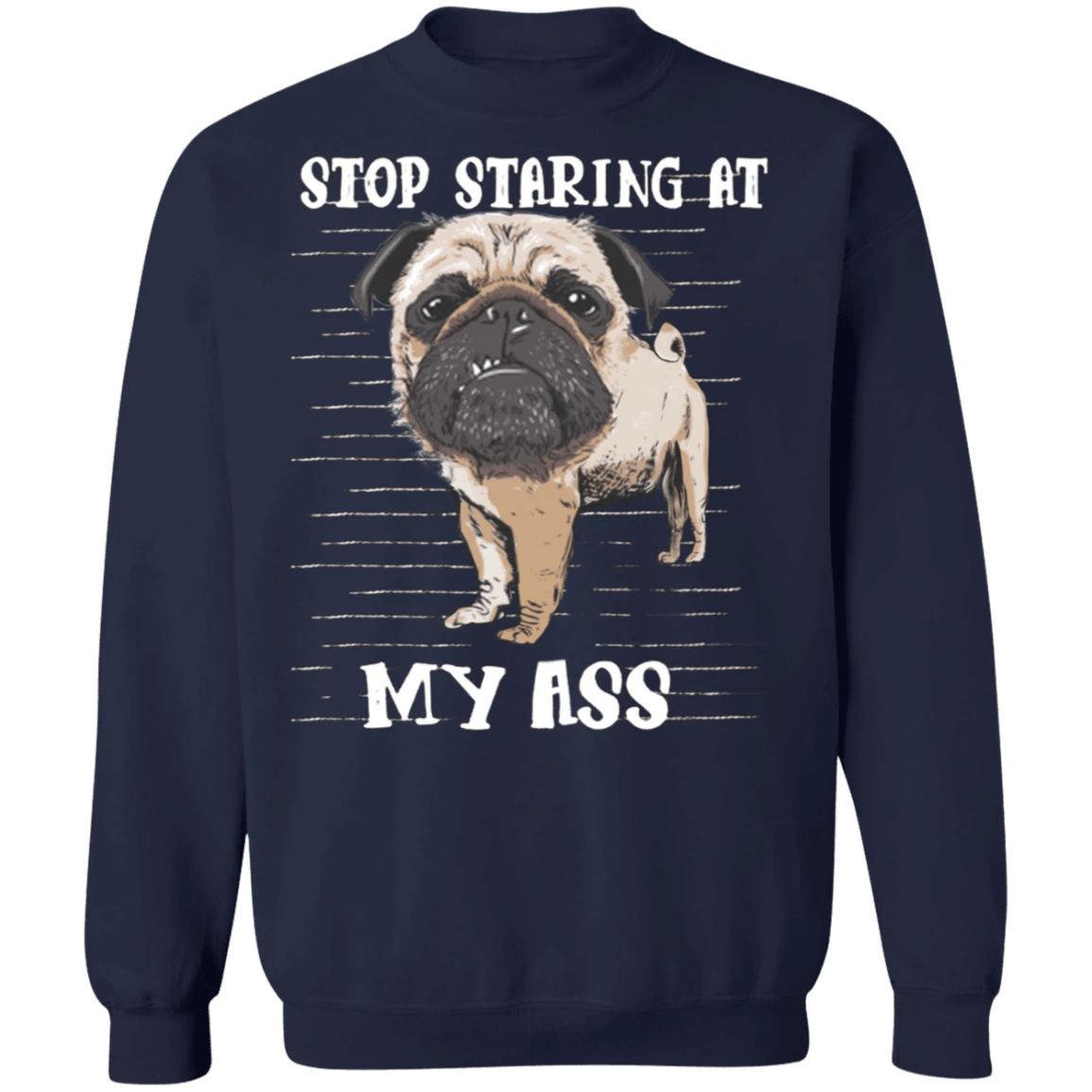 Stop Staring At My Ass - Pug Sayings Pug Cute Sweatshirt Gag Gifts