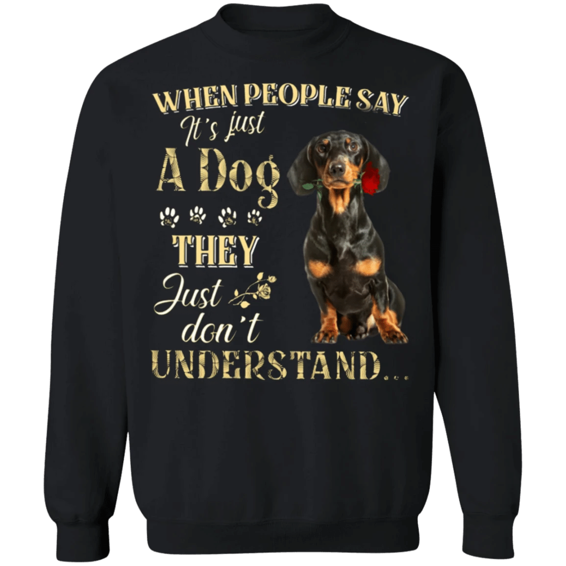 Dachshunds When People Say It's Just A Dog - Dog Sweatshirts Gifts For Dachshund Lovers