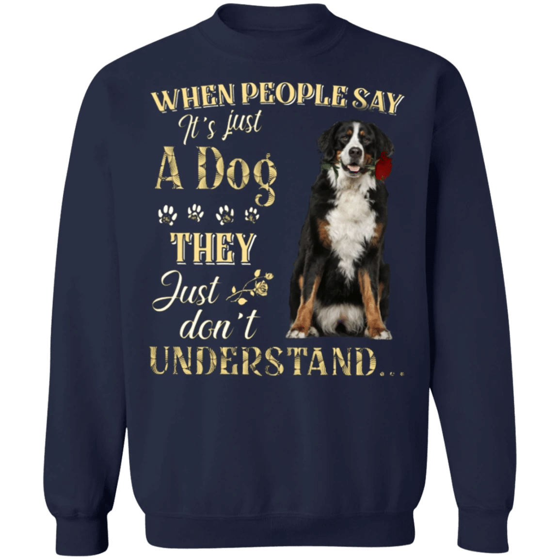 Bernese Mountain When People Say It's Just A Dog - Bernese Mountain Dog Sweatshirts Gifts For Dog Lovers.