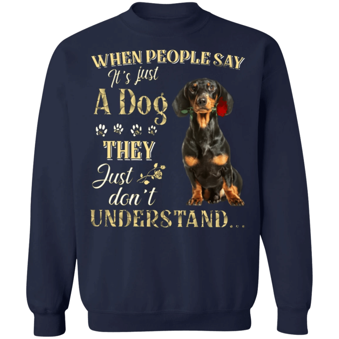 Dachshunds When People Say It's Just A Dog - Dog Sweatshirts Gifts For Dachshund Lovers