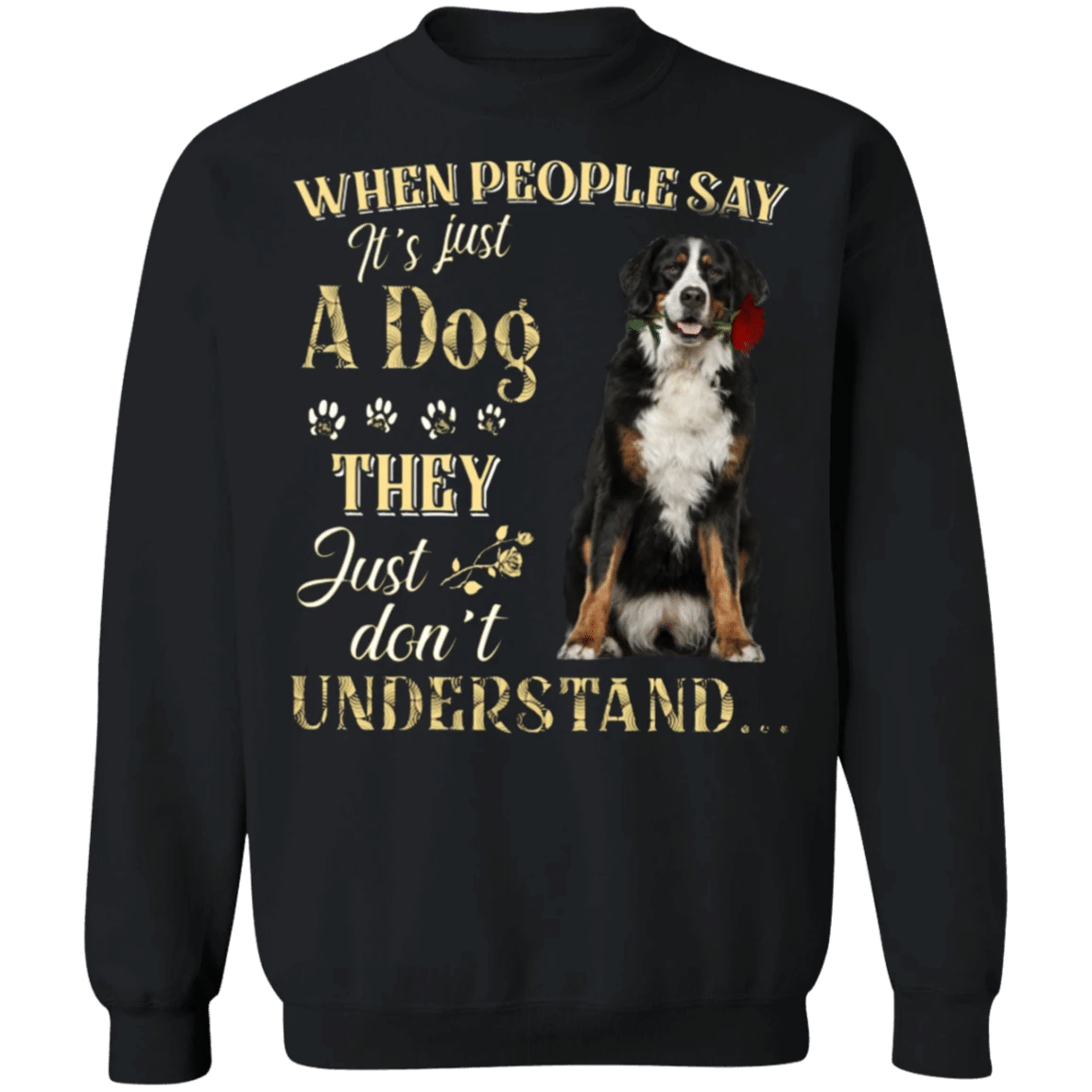 Bernese Mountain When People Say It's Just A Dog - Bernese Mountain Dog Sweatshirts Gifts For Dog Lovers.