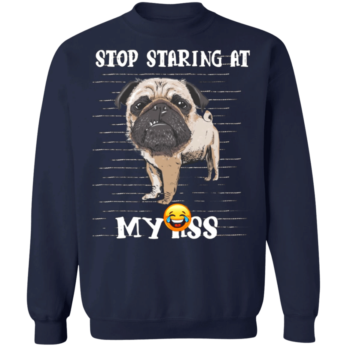 Stop Staring At My Ass - Pug Sweatshirt Lovable Gag Gifts