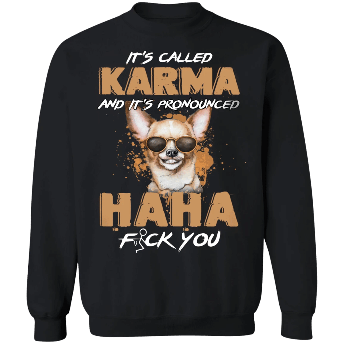 Chihuahua It's Called Karma And It's Pronounced Haha - Chihuahua Sweatshirt Funny Gifts Karma Clothing.