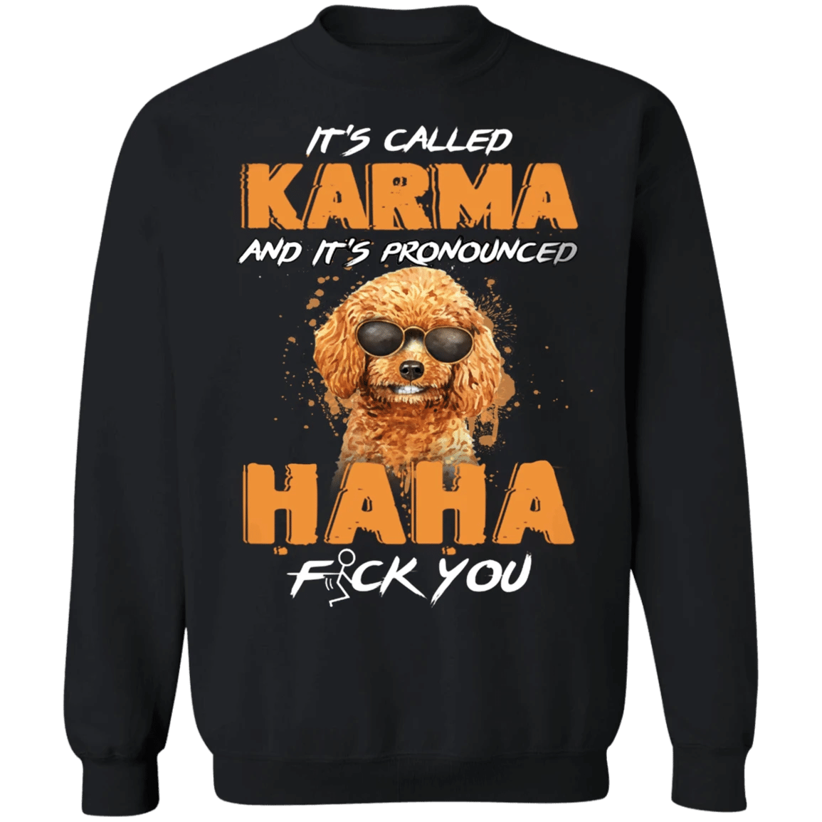 Poodle It's Called Karma And It's Pronounced Haha Poodle Sweaters Karma Clothing Funny Sweatshirts
