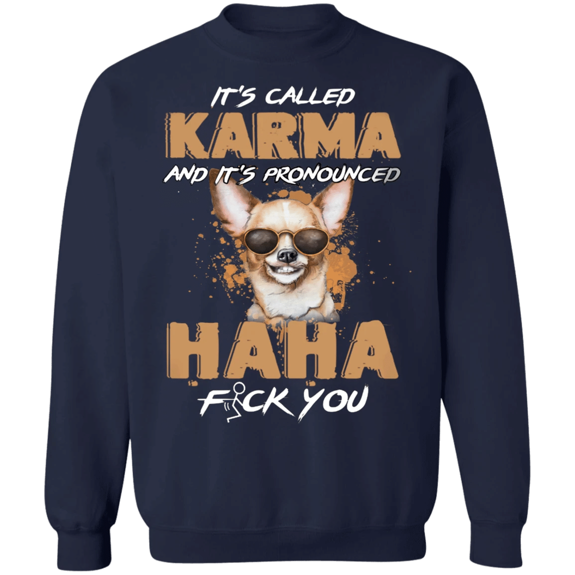 Chihuahua It's Called Karma And It's Pronounced Haha - Chihuahua Sweatshirt Funny Gifts Karma Clothing.