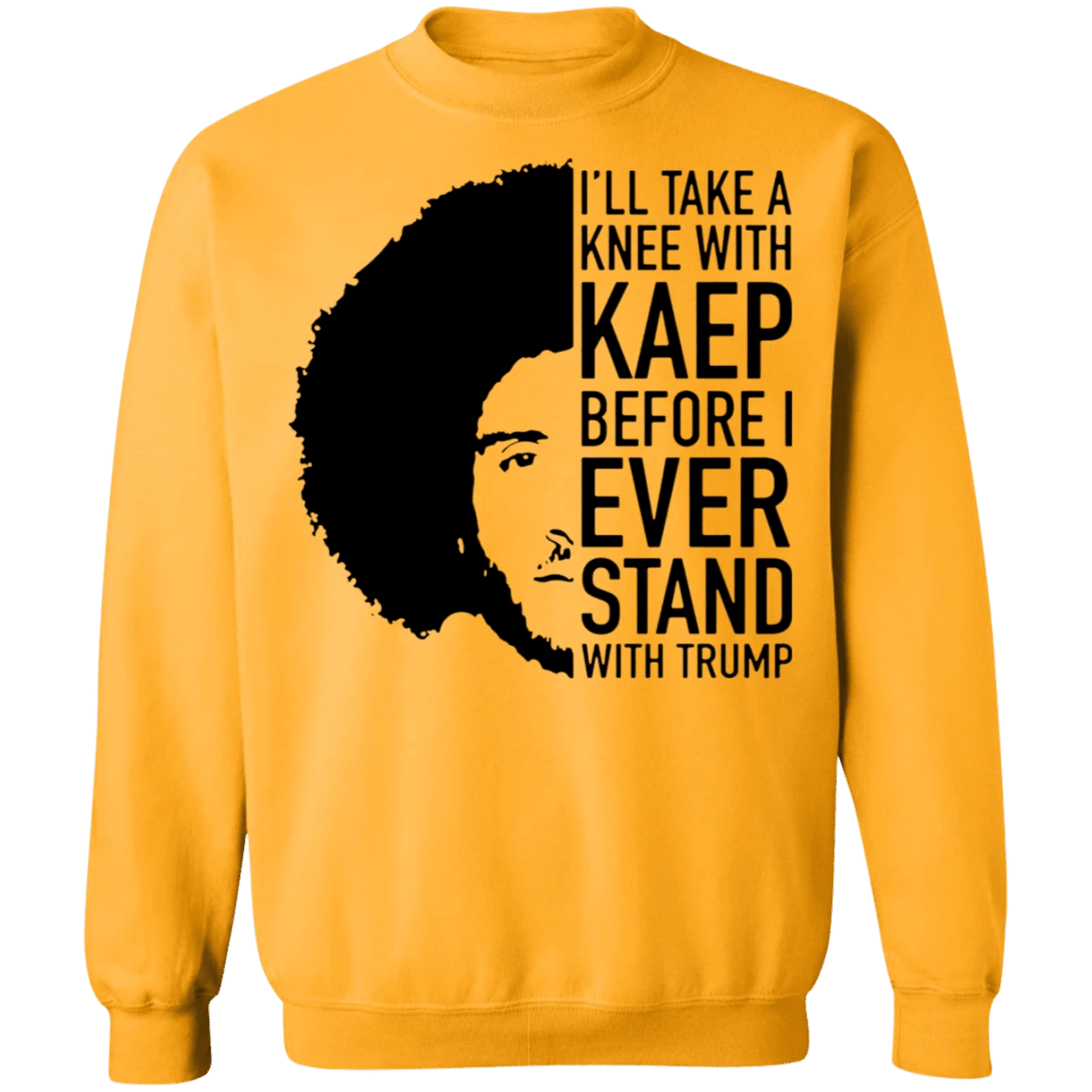Kaepernick I'll Take A Knee With Kaep Before I Ever Stand With Trump Sweatshirt Blm