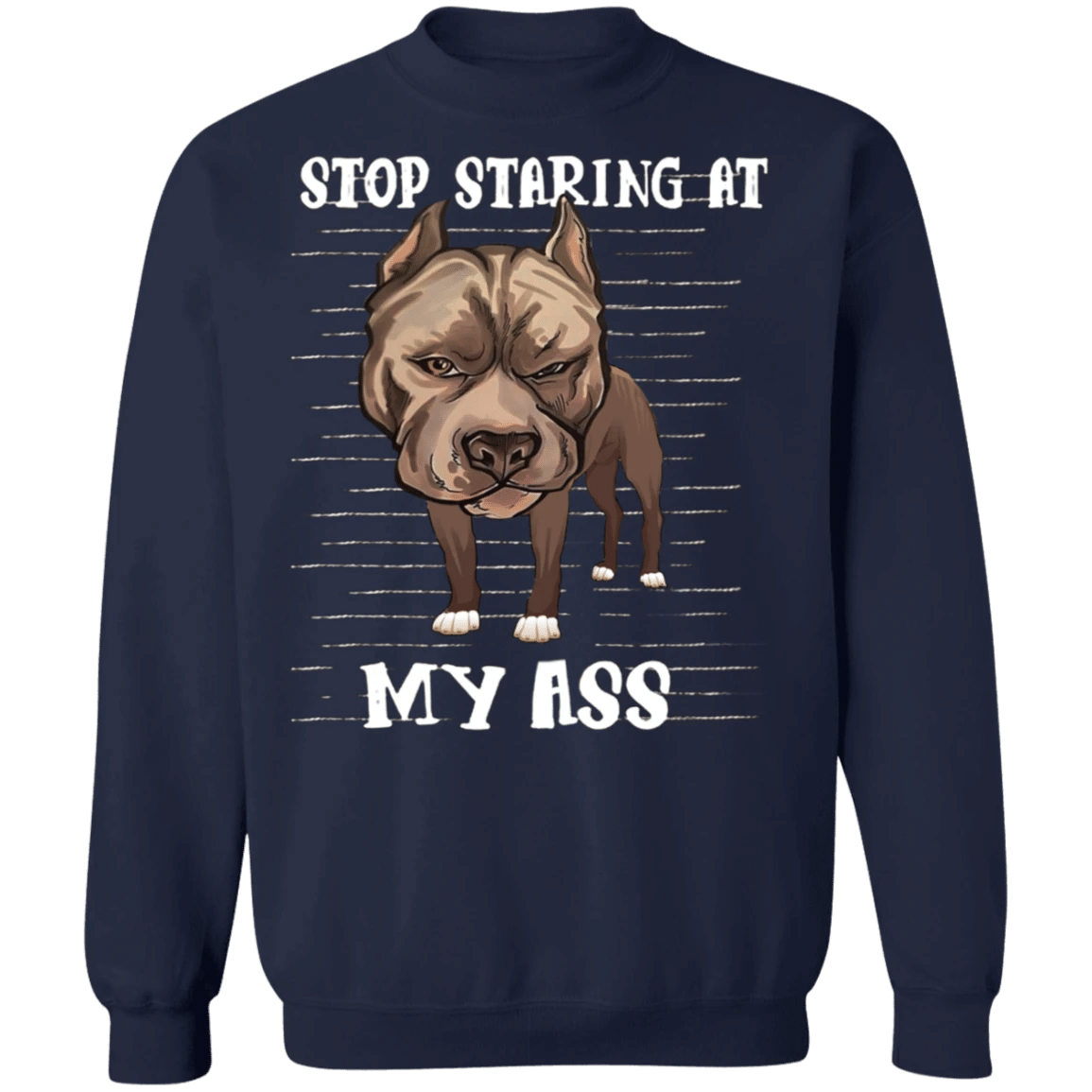 Stop Staring At My Ass - Pit Bull Sweatshirt Funny