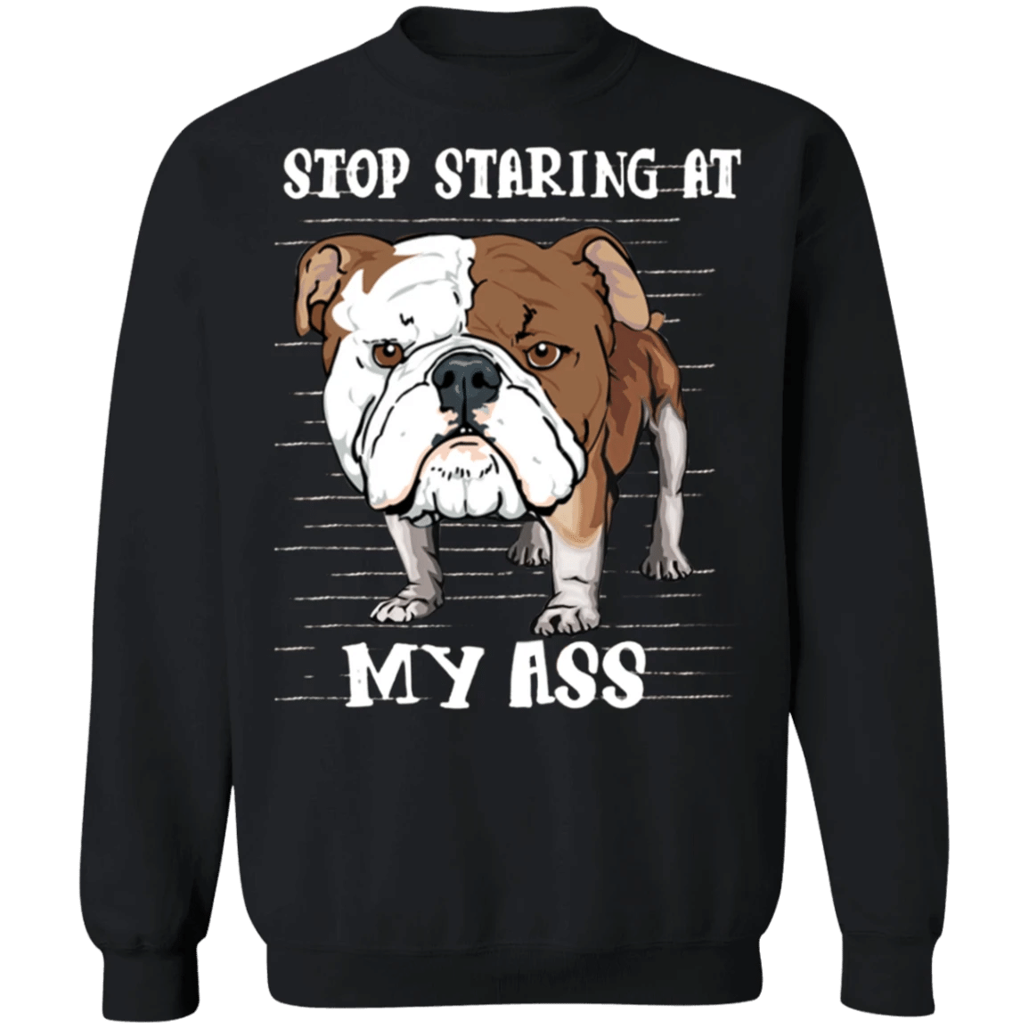 Stop Staring At My Ass - Bulldog Sweatshirt Adorable