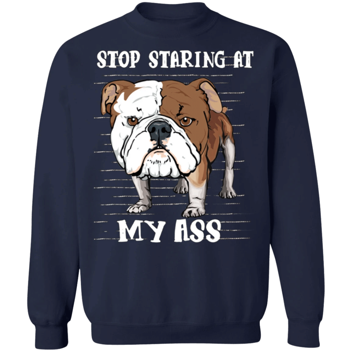 Stop Staring At My Ass - Bulldog Sweatshirt Adorable