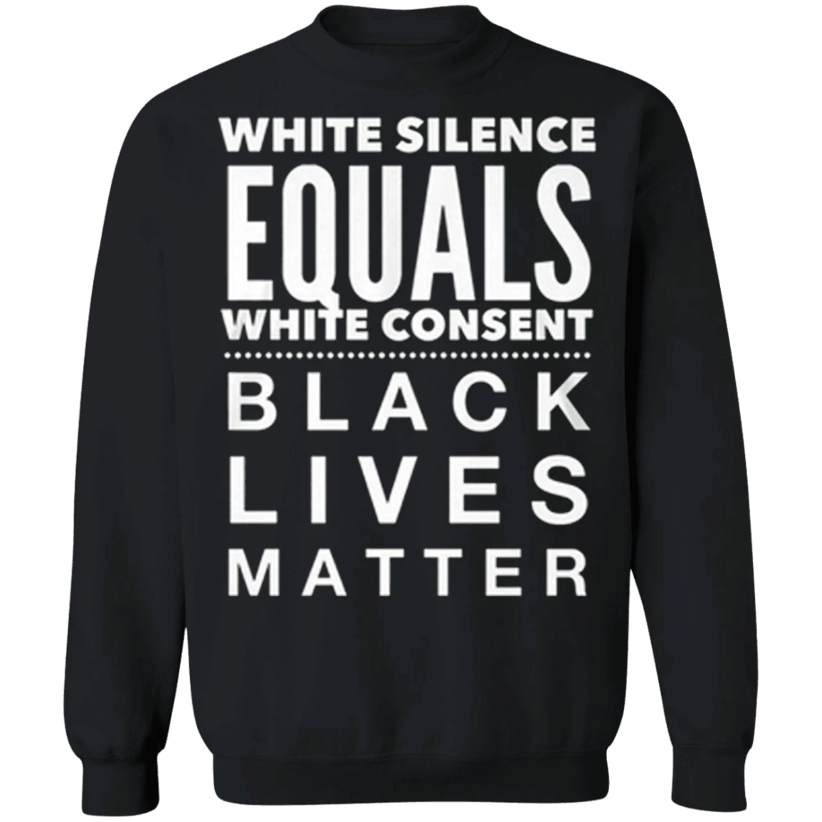 White Silence Equals White Consent Black Lives Matter Sweatshirt George Floyd Protest