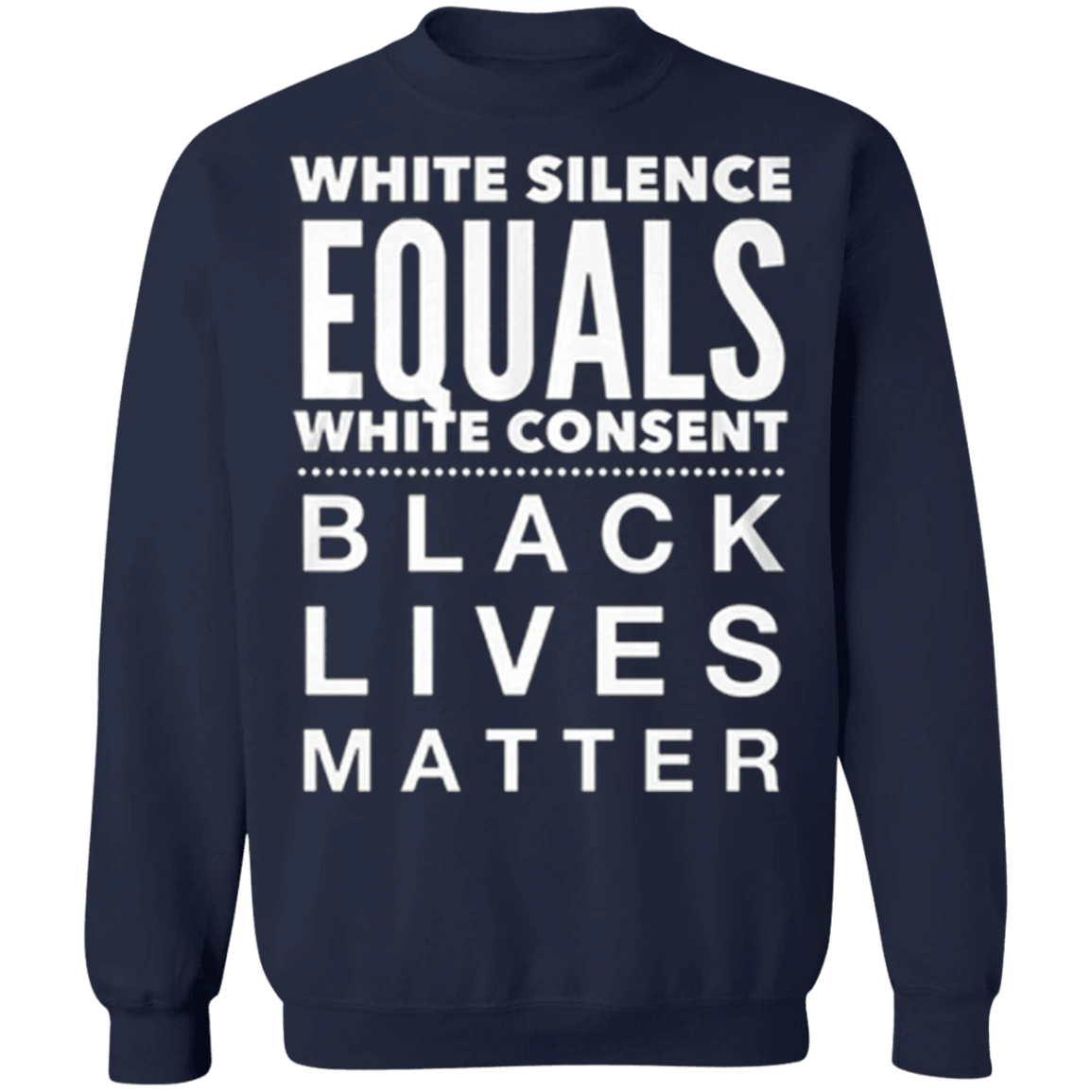 White Silence Equals White Consent Black Lives Matter Sweatshirt George Floyd Protest