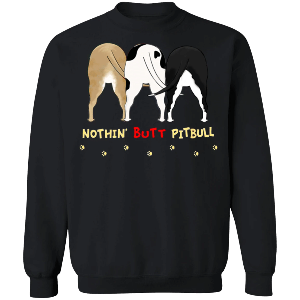Nothin' Butt Pit Bull Funny Crewneck Sweatshirt