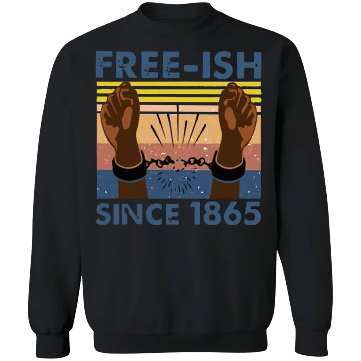 Free-Ish Since 1865 Sweatshirt Justice For George Floyd Protest Blm