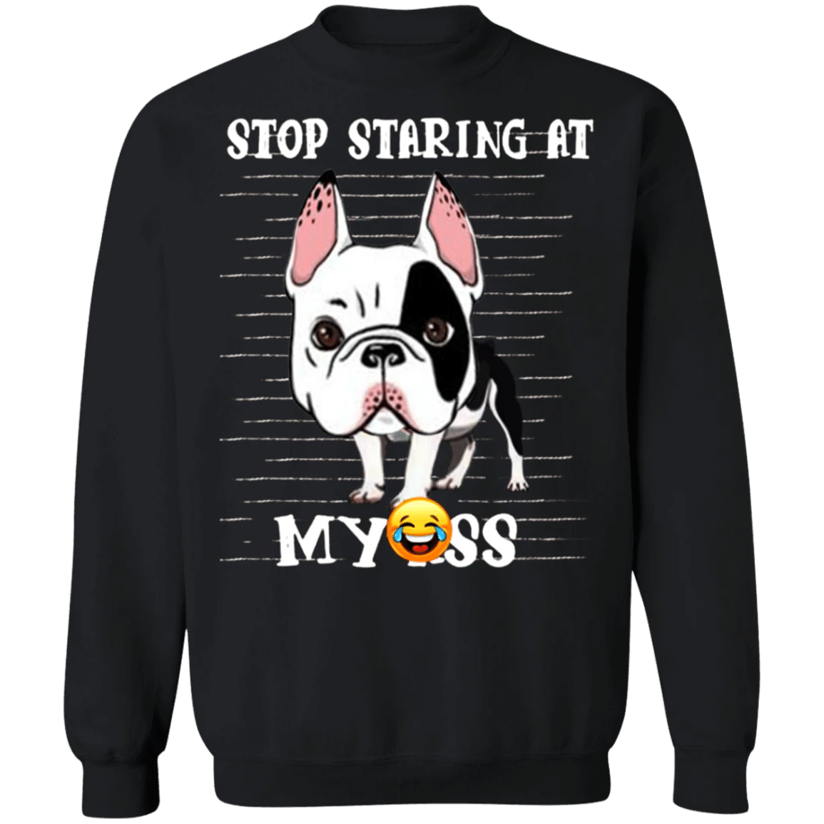 Stop Staring At My - Frenchie Bulldog Sweatshirt Adorable