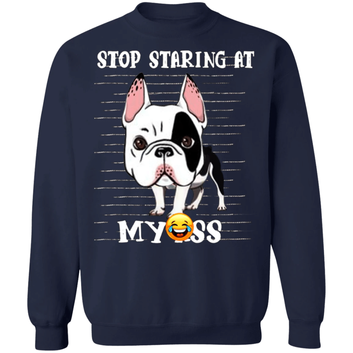 Stop Staring At My - Frenchie Bulldog Sweatshirt Adorable