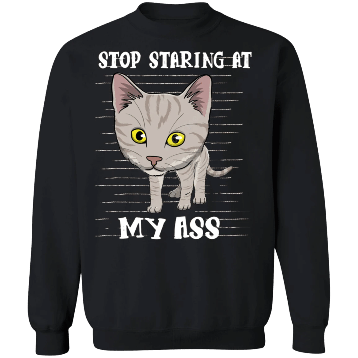 Stop Staring At My Ass Cat Sweatshirt Funny