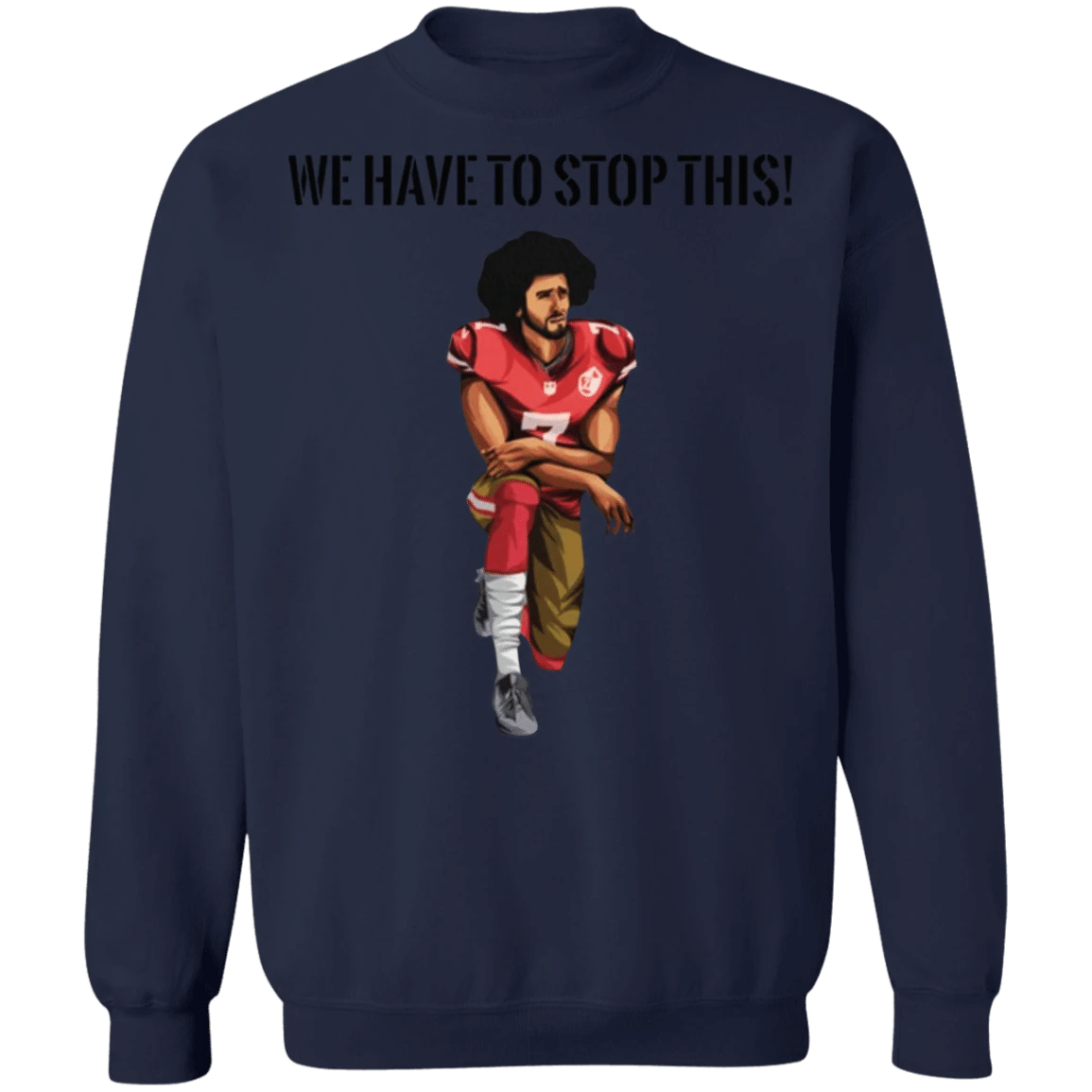 Kaepernick We have To Stop This Sweatshirt Justice For George Floyd Protest Long Sleeve Blm