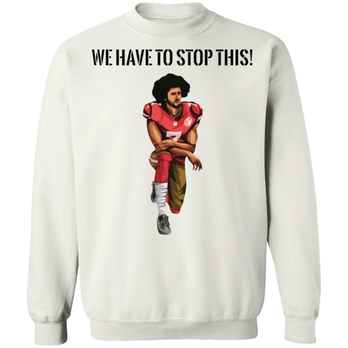 Kaepernick We have To Stop This Sweatshirt Justice For George Floyd Protest Long Sleeve Blm