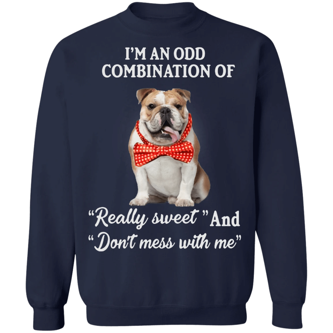 I'm An Odd Combination Of "Really Sweet" And "Don't Mess With Me" Bulldog Sweatshirt Funny Gift Idea