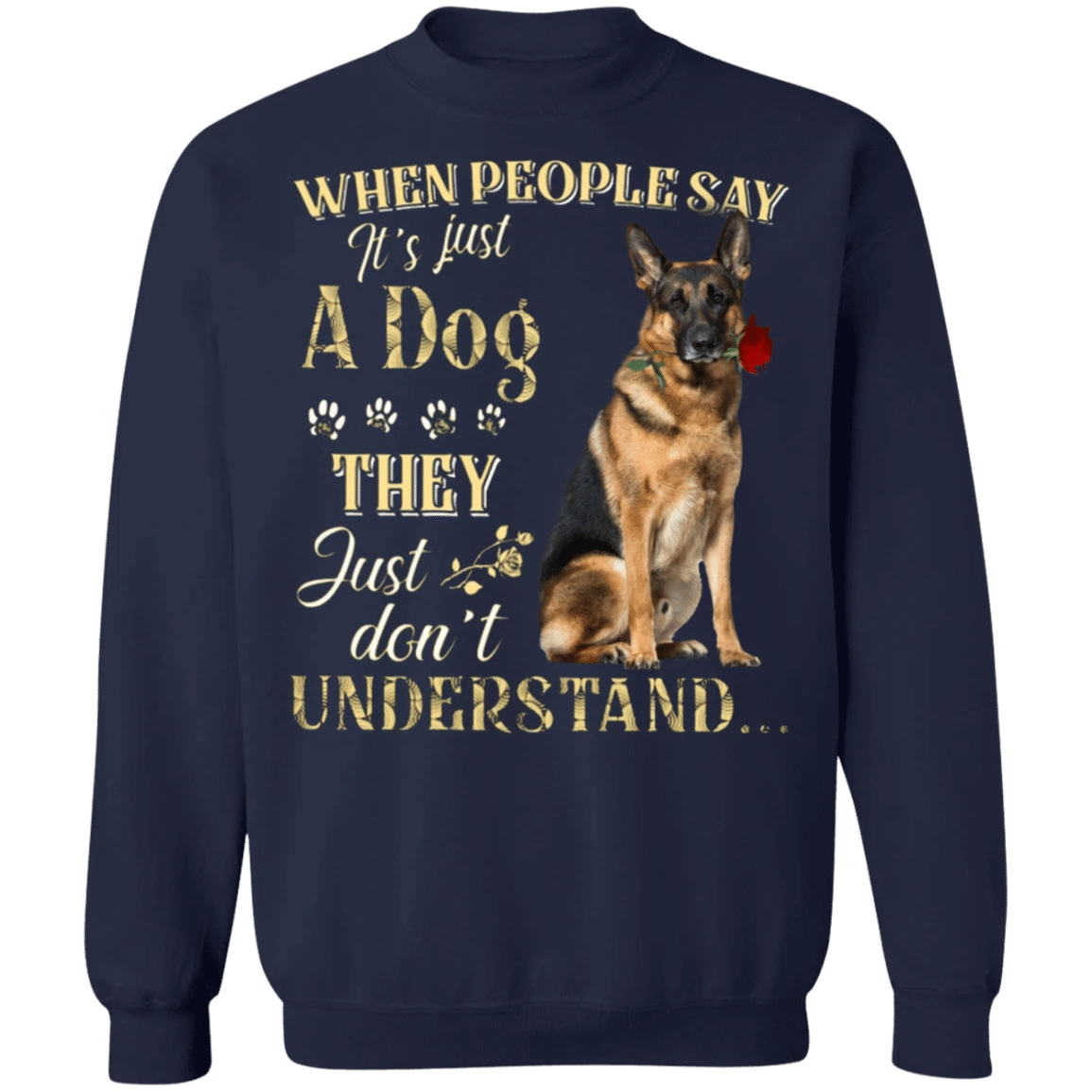 German Shepherd When People Say It's Just A Dog - Dog Sweatshirts Gifts For German Shepherd Lovers