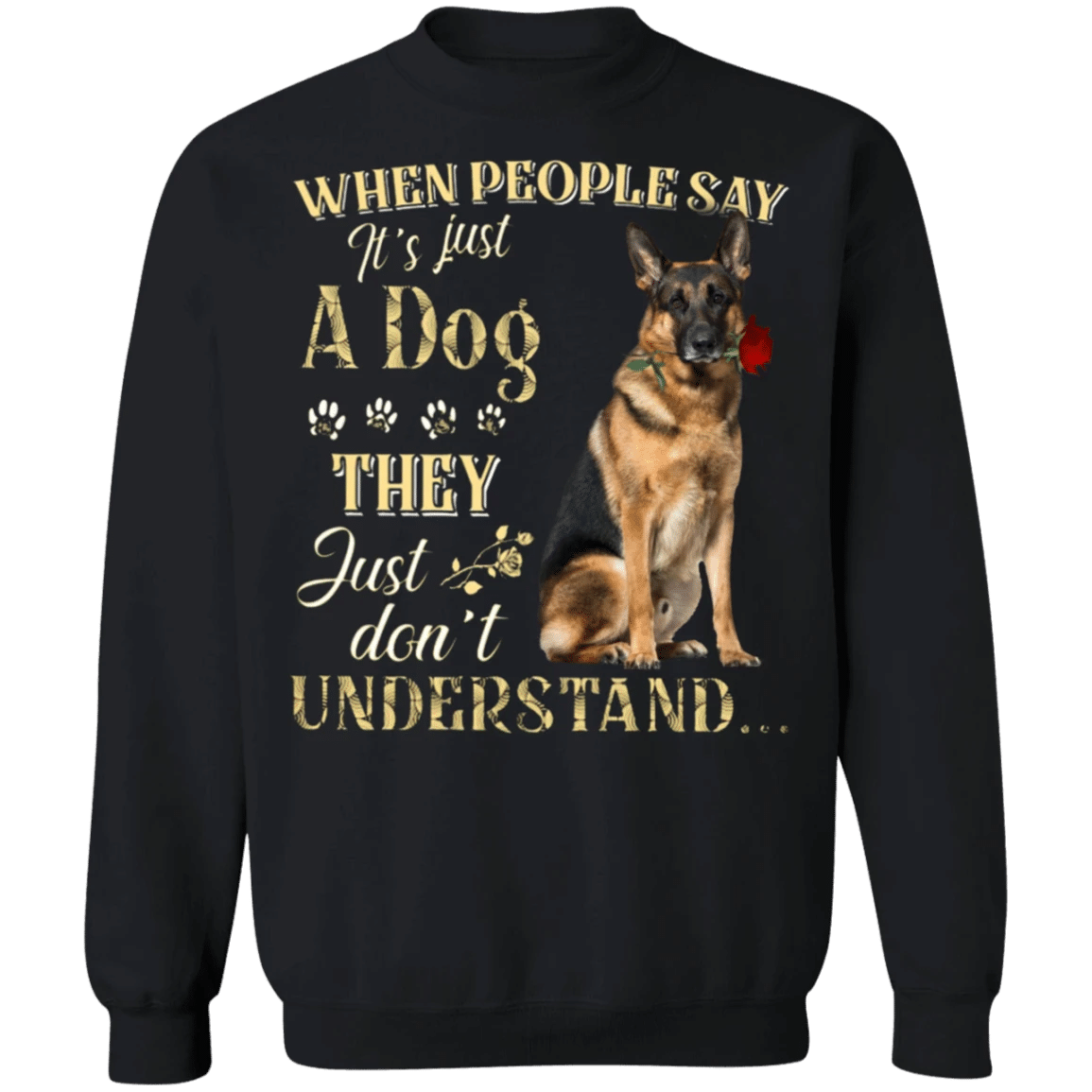 German Shepherd When People Say It's Just A Dog - Dog Sweatshirts Gifts For German Shepherd Lovers
