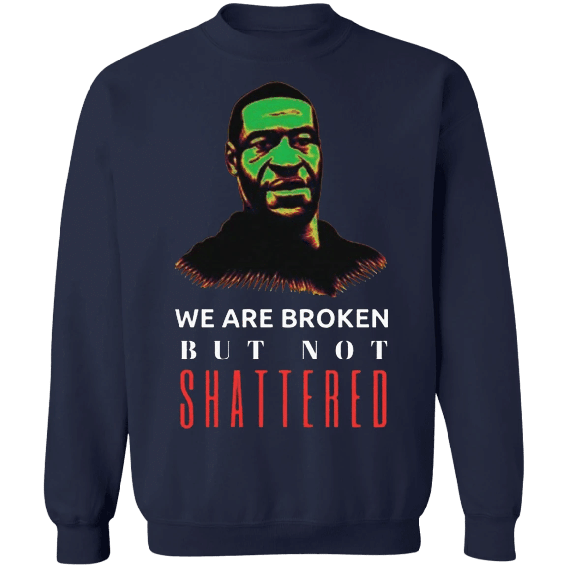 George Floyd We Are Broken But Not Shattered Sweatshirt Black Lives Matter Shirt Ideas