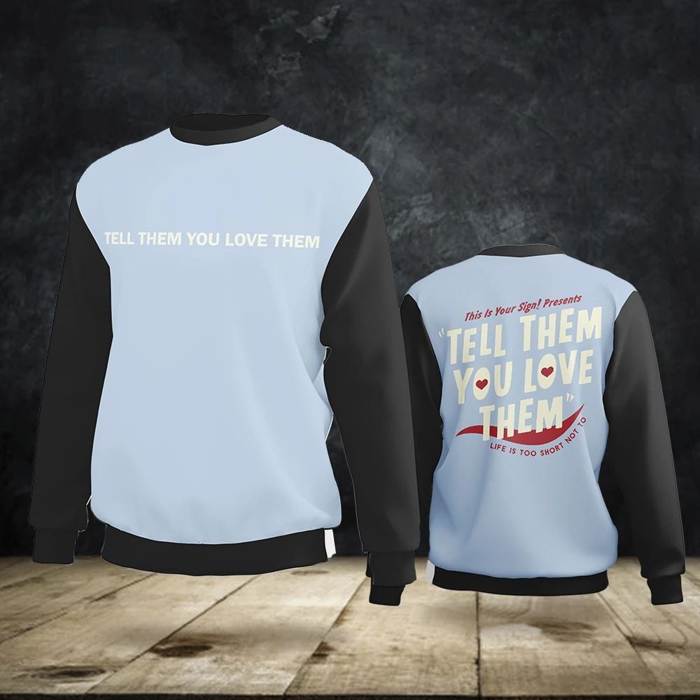 Tell Them You Love Them Sweatshirt For Men Women Gift Idea For Him Her