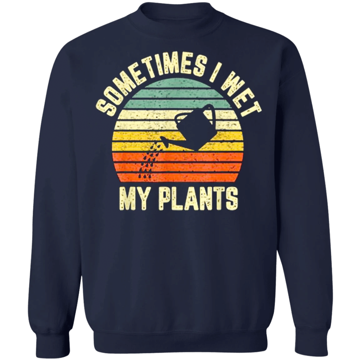 I Wet My Plants Sweatshirt Funny Garden Shirt Sweatshirt For Men Women Clothes