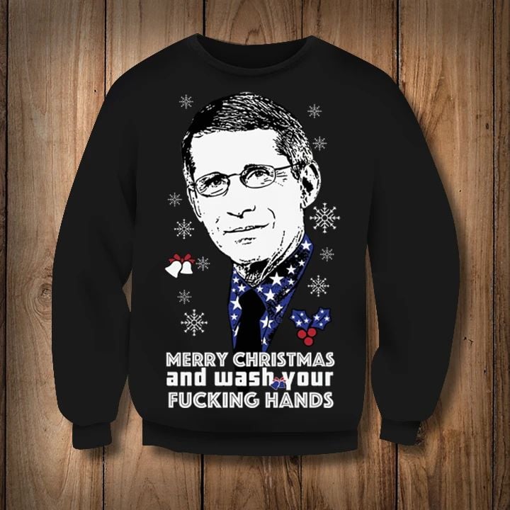 Fauci Merry Christmas And Wash Your Fucking Hands Sweatshirt Ugly Christmas Gift For Doctor