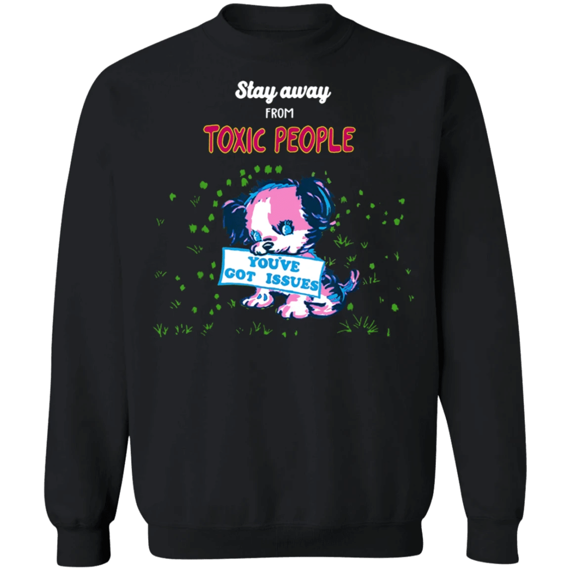 Stay Away From Toxic People Sweater You've Got Issues Sweatshirt Marc Jacobs Unisex Clothing