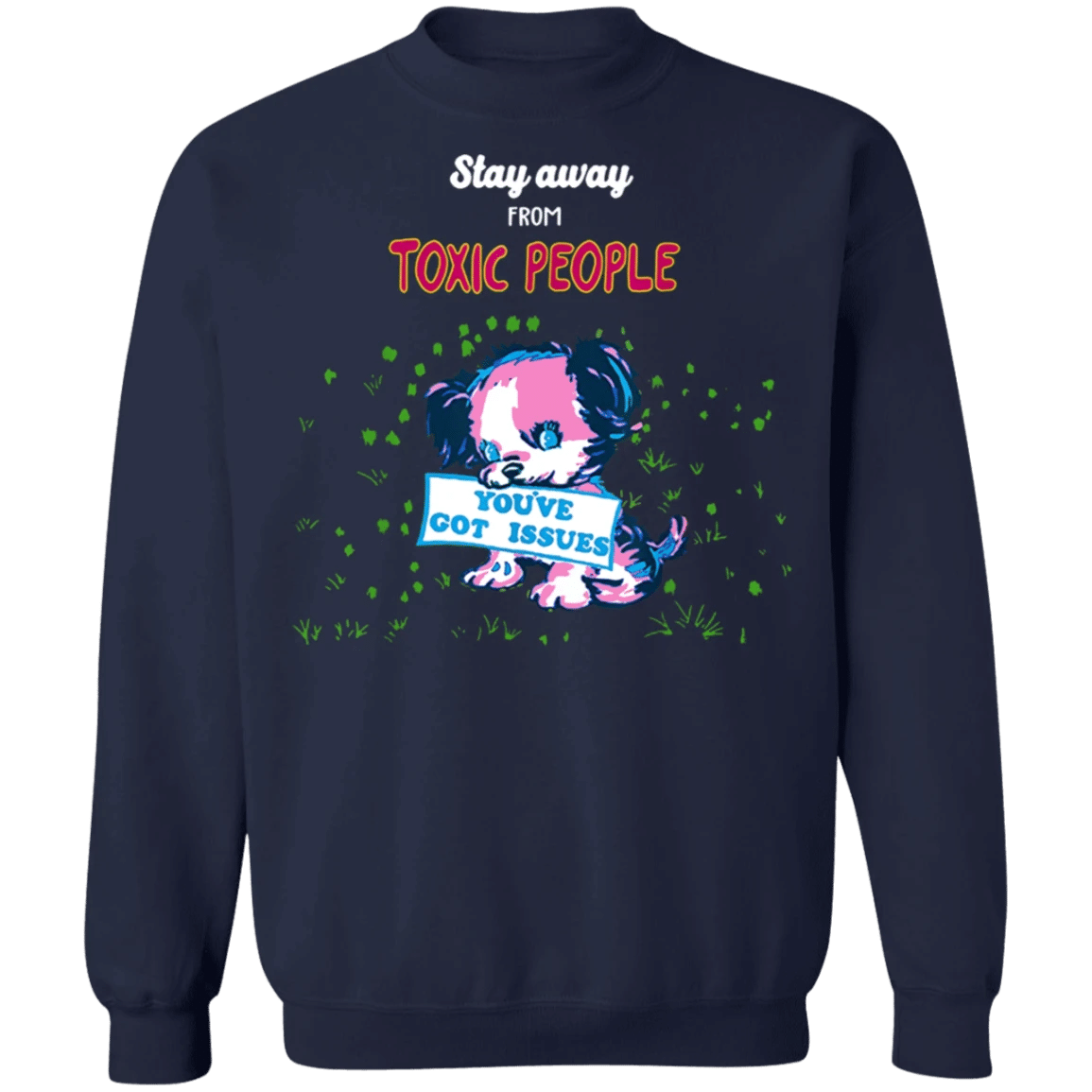 Stay Away From Toxic People Sweater You've Got Issues Sweatshirt Marc Jacobs Unisex Clothing