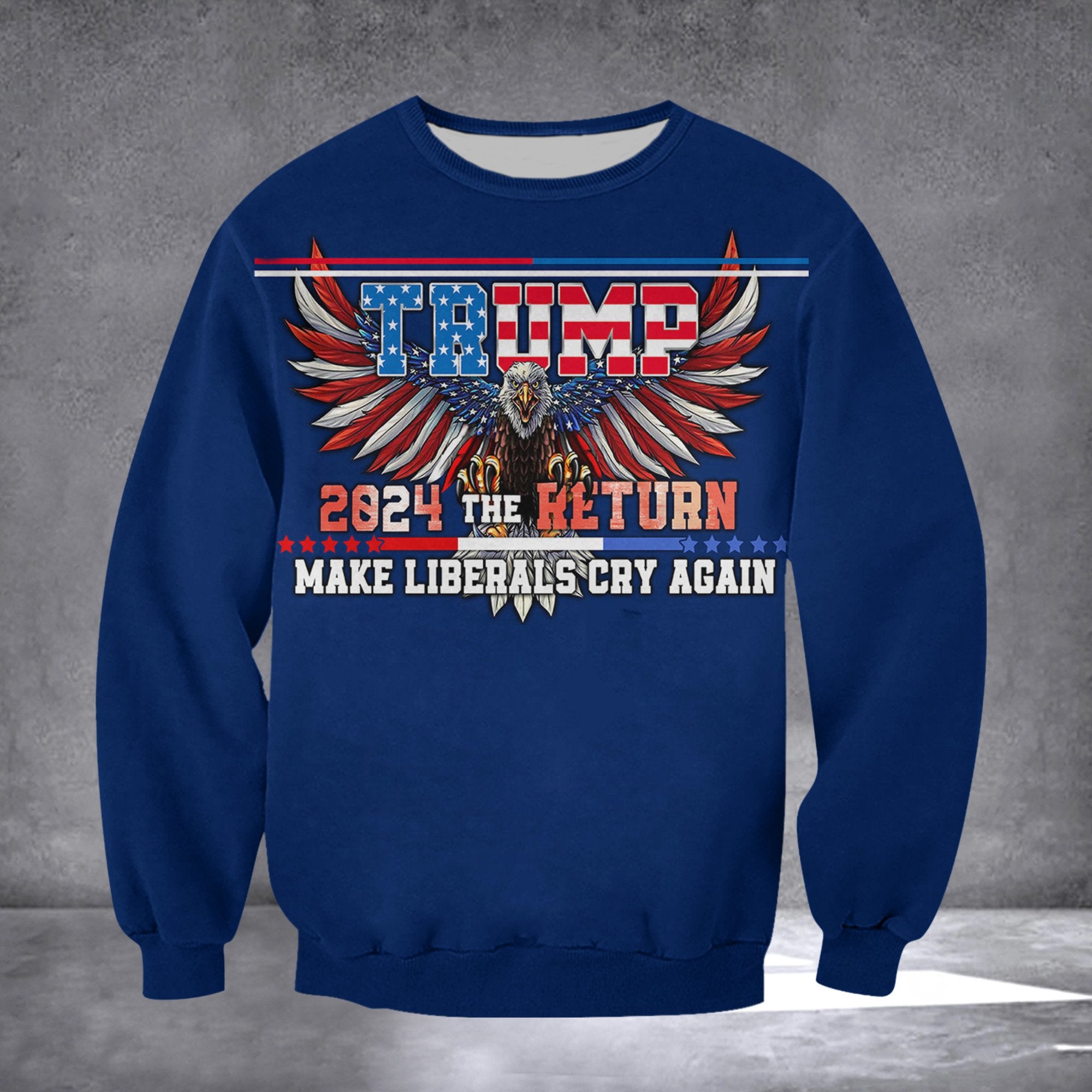 Trump Sweatshirt 2024 American Eagle The Return Make Liberals Cry Again Trump 2024 Merch