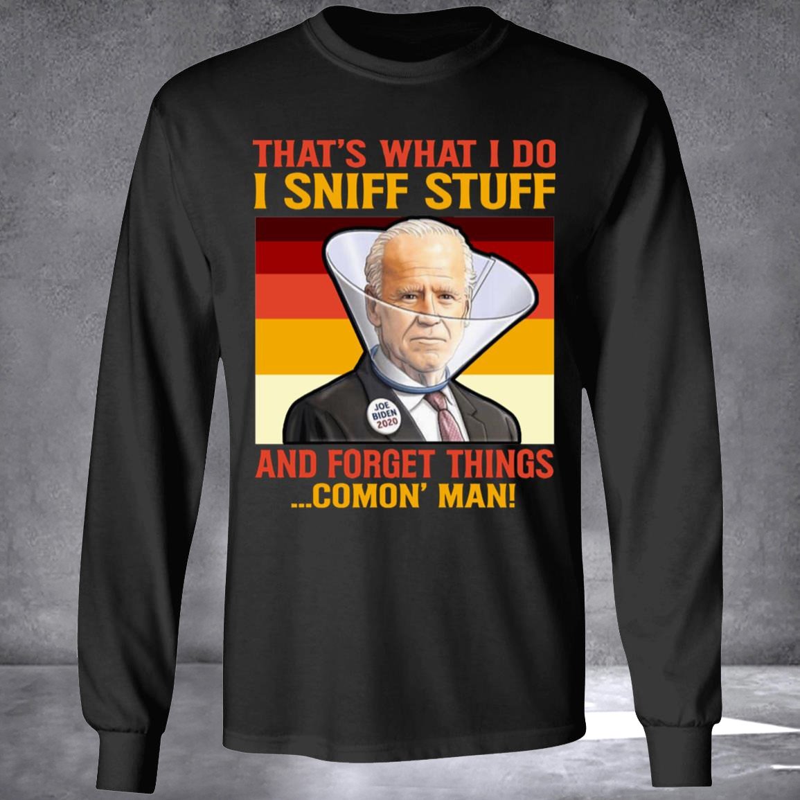 Biden That’s What I Do I Sniff Stuff Sweatshirt Anti Joe Biden Funny Political Clothing