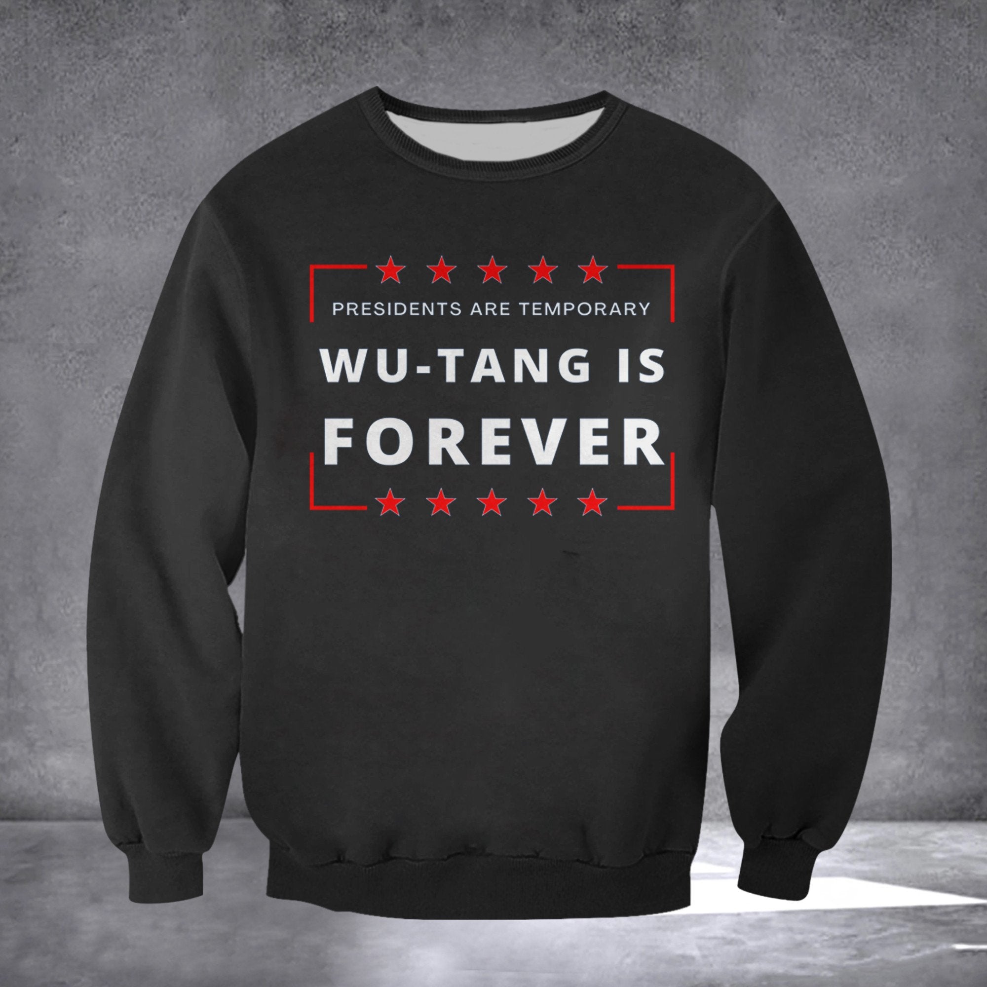 Presidents Are Temporary Wu-Tang Is Forever Sweatshirt For Fans Wu-Tang Funny Clothing