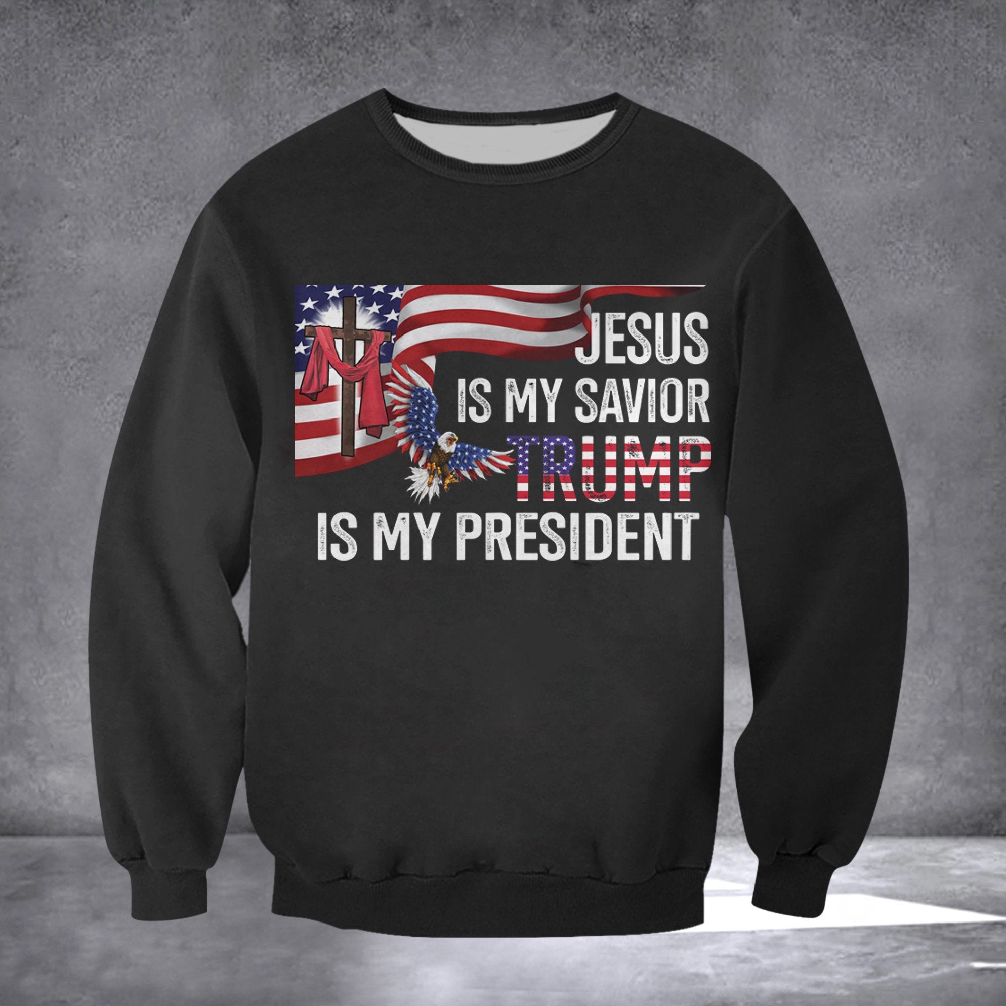 Trump Sweatshirt 2024 Patriotic Eagle Jesus Is My Savior Trump Is My President USA Flag Election