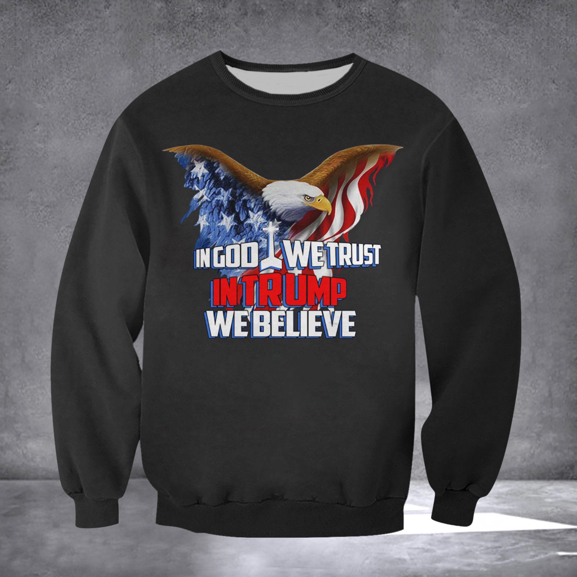 USA Eagle In God We Trust In Trump We Believe Sweatshirt Support Trump For President 2024 Apparel