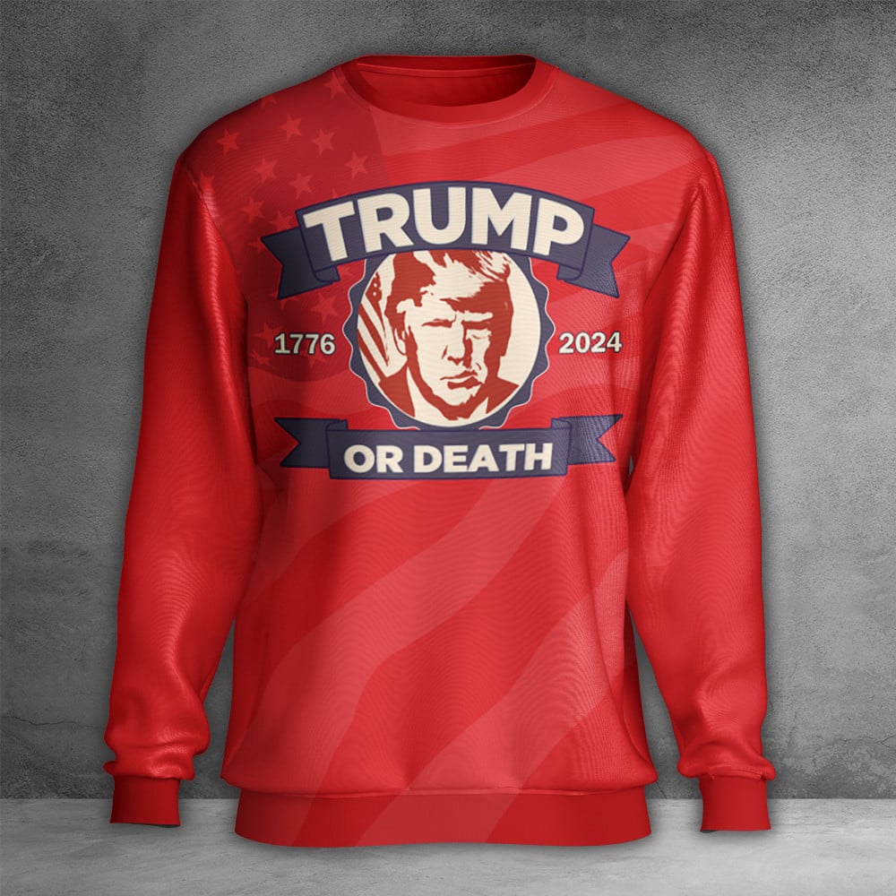 Trump Or Death Sweatshirt Donald Trump Mugshot Merch Trump 2024 Apparel MAGA Merchandise