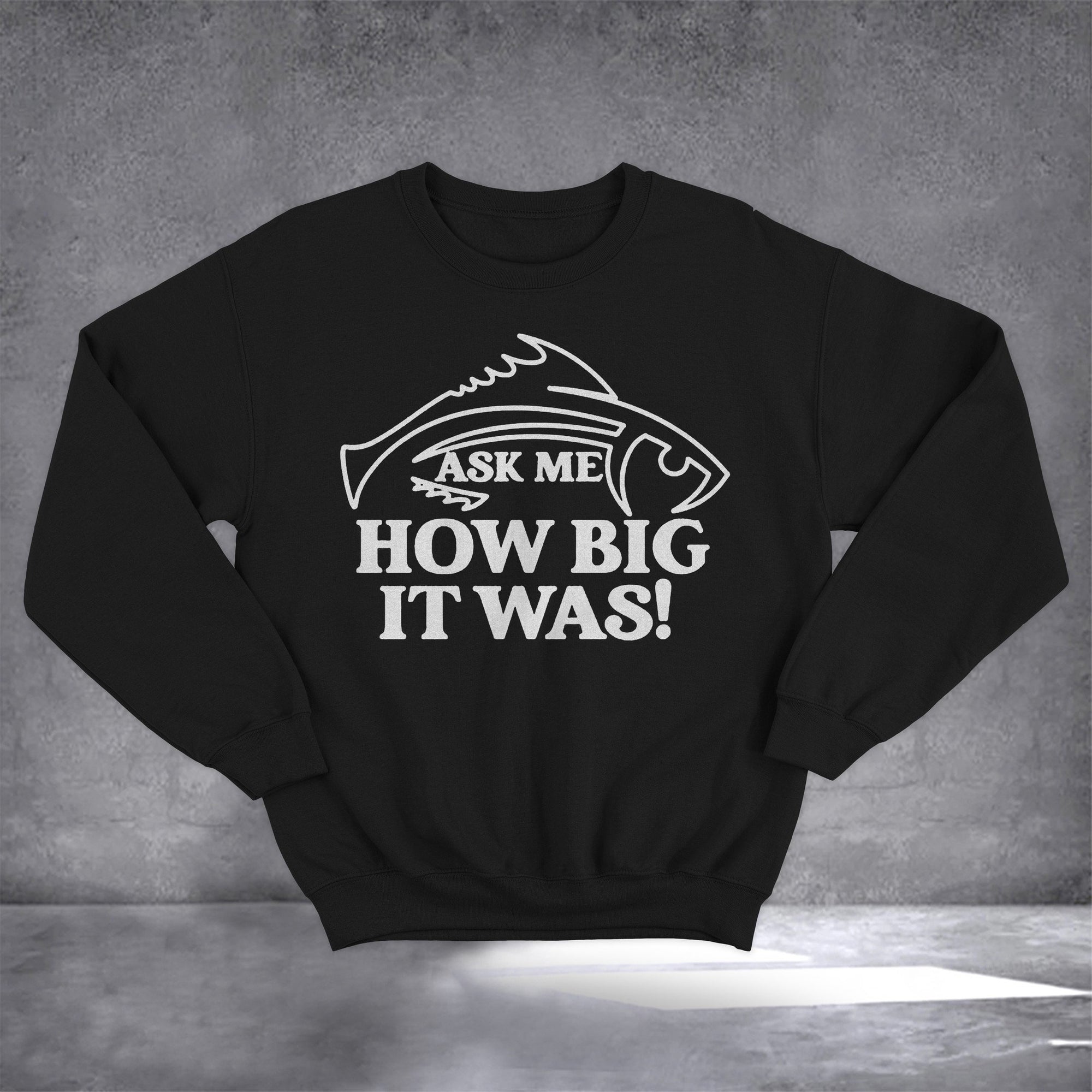 Ask Me How Big It Was Fish Sweatshirt Big Fish Sweatshirt It Was This Big Fish Sweatshirt