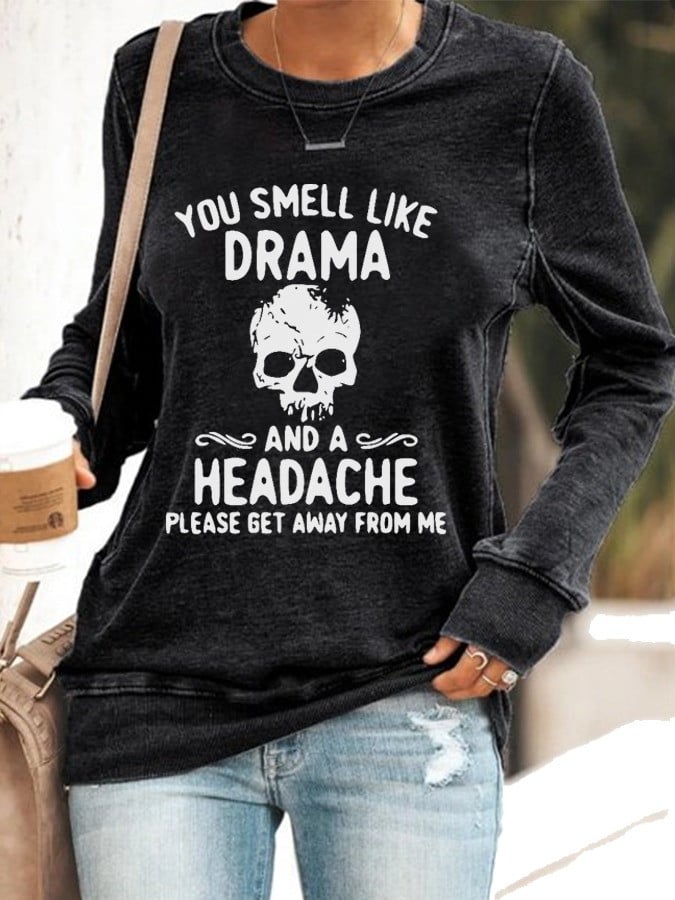 Skull You Smell Like Drama And Headache Sweatshirt Please Get Away From Me Halloween Gift