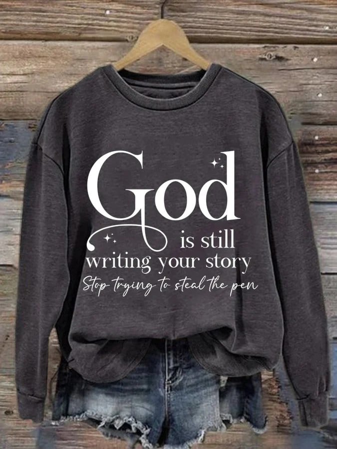 God Is Still Writing Your Store Sweatshirt Stop Trying Steal The Pen Faith Inspired Gifts