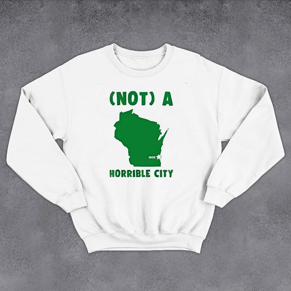 Not A Horrible City Milwaukee Joe Biden Sweatshirt Pro Biden 2024 Sweatshirt Anti Trump Merch