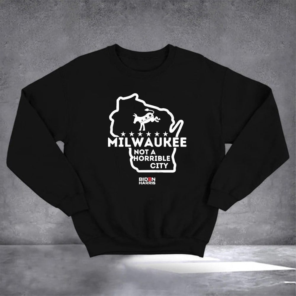 Milwaukee Not A Horrible City Biden Harris Sweatshirt Pro Biden Democrats Sweatshirt Anti Trump
