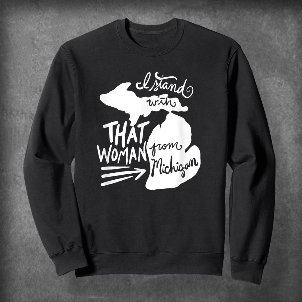 I Stand With That Woman From Michigan Gretchen Whitmer Sweatshirt Patriotic Apparel