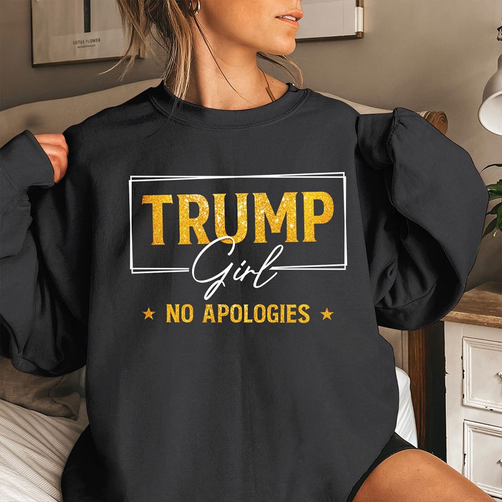 Trump Girl No Apologies Sweatshirt MAGA Women For Trump 2024 Support Clothing