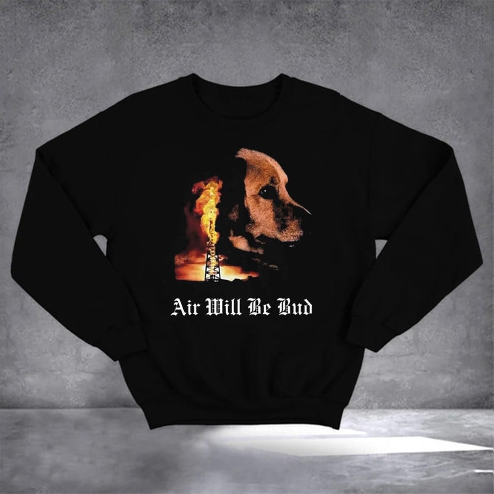 Air Will Be Bud Sweatshirt Air Will Be Bud Air Will Be Blood Sweatshirt Gifts For Husband