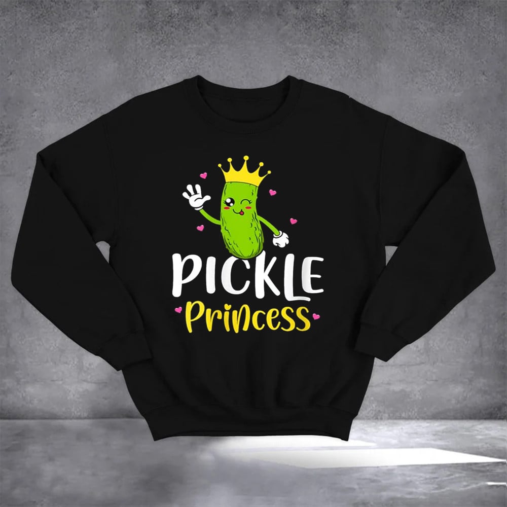 Pickle Princess Sweatshirt Funny Pickle Cucumber Sweatshirt Gifts For Her