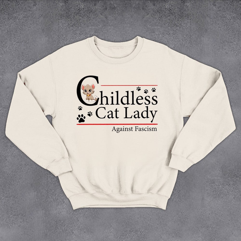 Childless Cat Lady Against Fascism Sweatshirt Kamala Harris Sweatshirt Madame President Merch