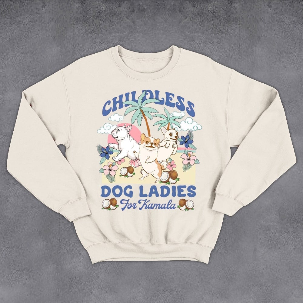 Childless Dog Ladies For Kamala Sweatshirt Support For Harris Sweatshirt Patriotic Gifts