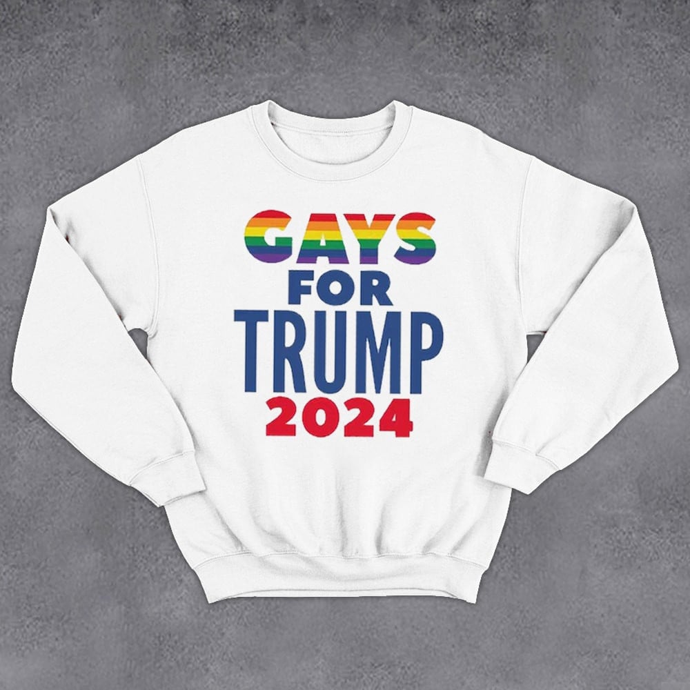 Gays For Trump 2024 Sweatshirt Donald Trump For President Sweatshirt 2024 Election LGBT Merch